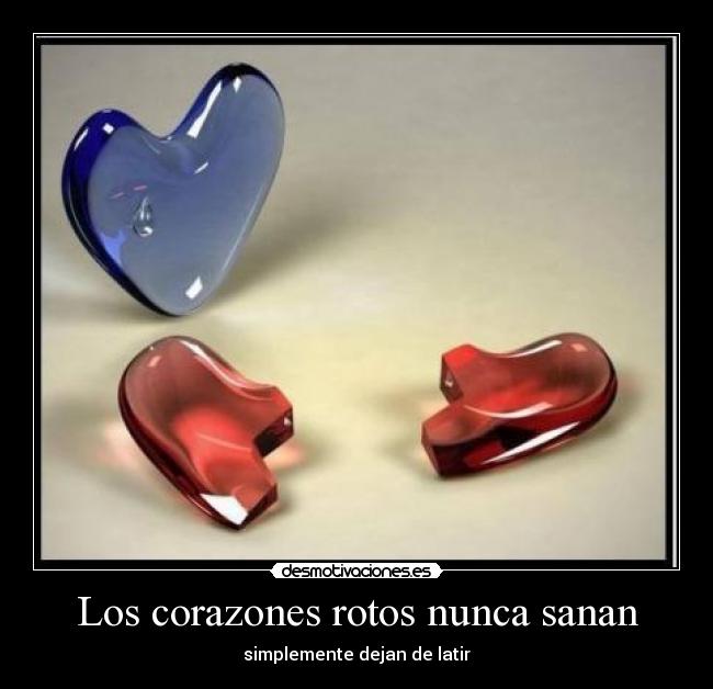 Los corazones rotos nunca sanan - simplemente dejan de latir