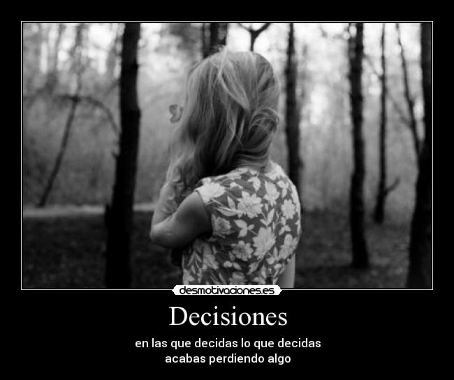 carteles decisiones decidas perder algo siempre nunca amistad amor desmotivaciones