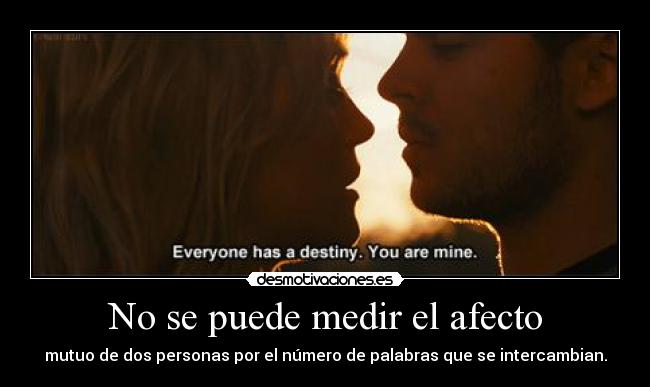 No se puede medir el afecto - mutuo de dos personas por el número de palabras que se intercambian.