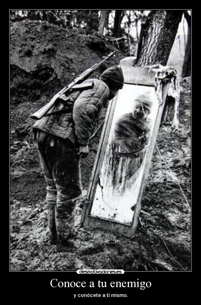Conoce a tu enemigo - y conócete a ti mismo.