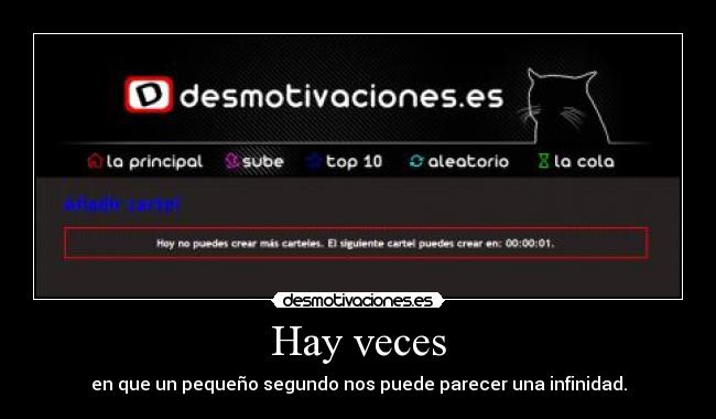 Hay veces - en que un pequeño segundo nos puede parecer una infinidad.