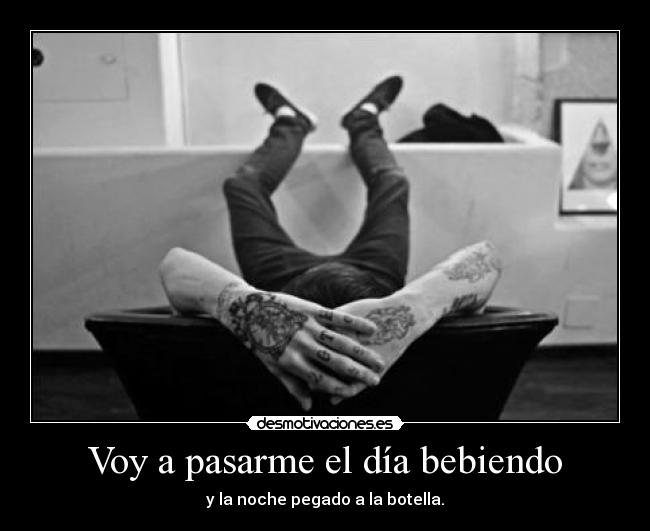 Voy a pasarme el día bebiendo - 