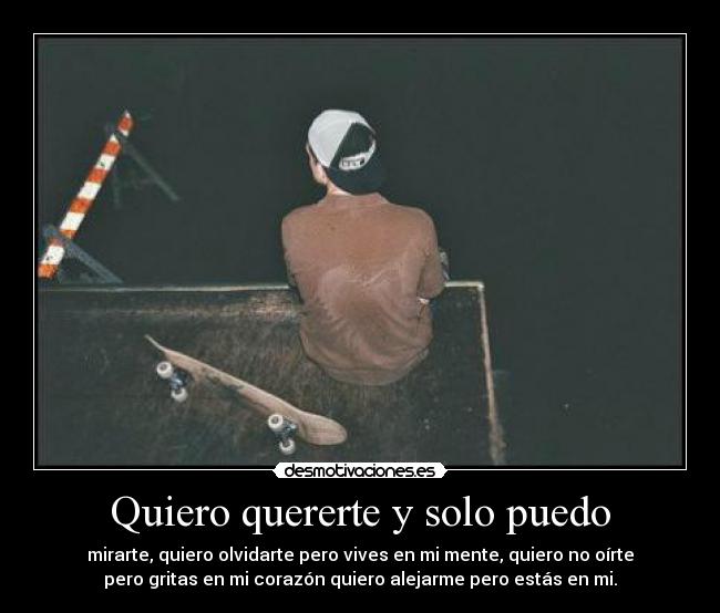 Quiero quererte y solo puedo - mirarte, quiero olvidarte pero vives en mi mente, quiero no oírte
pero gritas en mi corazón quiero alejarme pero estás en mi.