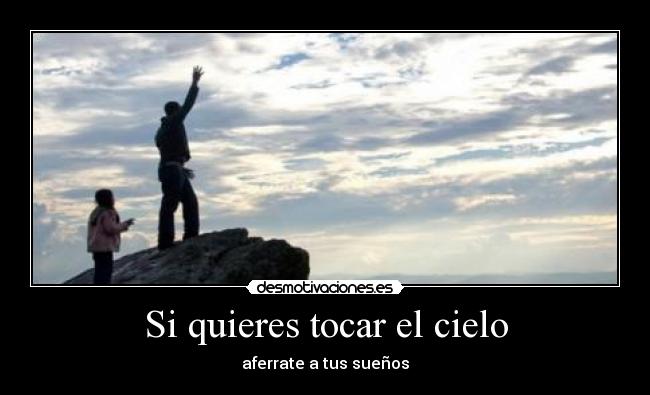 Si quieres tocar el cielo -