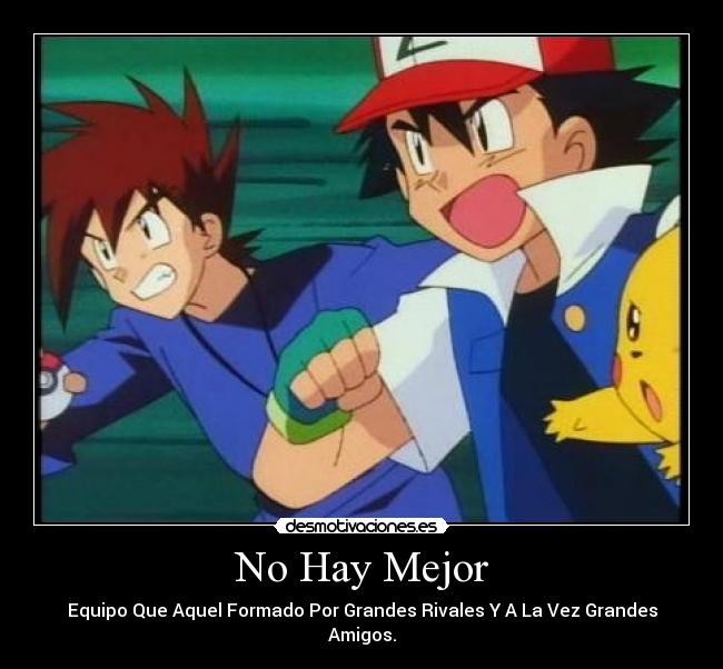 No Hay Mejor - Equipo Que Aquel Formado Por Grandes Rivales Y A La Vez Grandes Amigos.