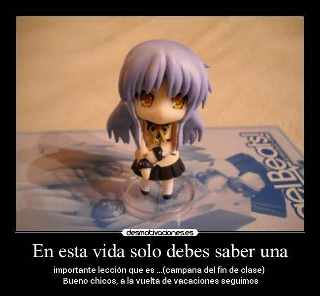 En esta vida solo debes saber una -