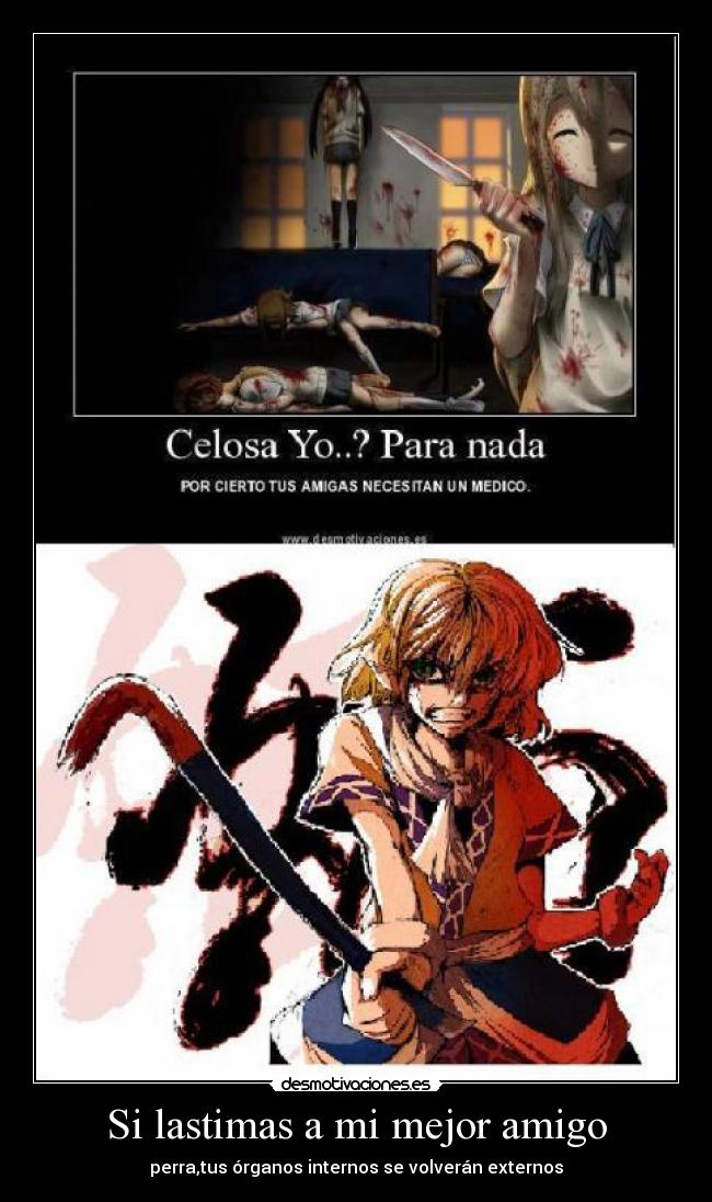 Si lastimas a mi mejor amigo - perra,tus órganos internos se volverán externos