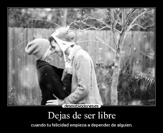 Dejas de ser libre -