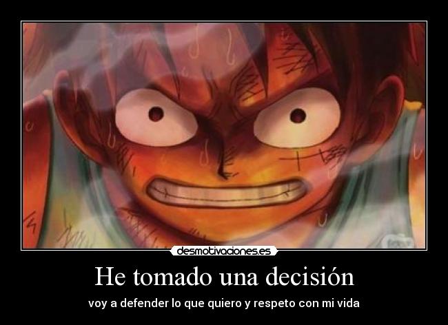 He tomado una decisión - voy a defender lo que quiero y respeto con mi vida