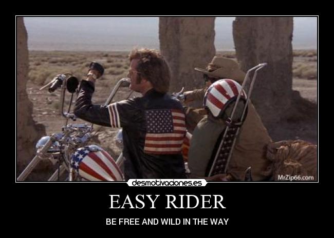 EASY RIDER - BE FREE AND WILD IN THE WAY