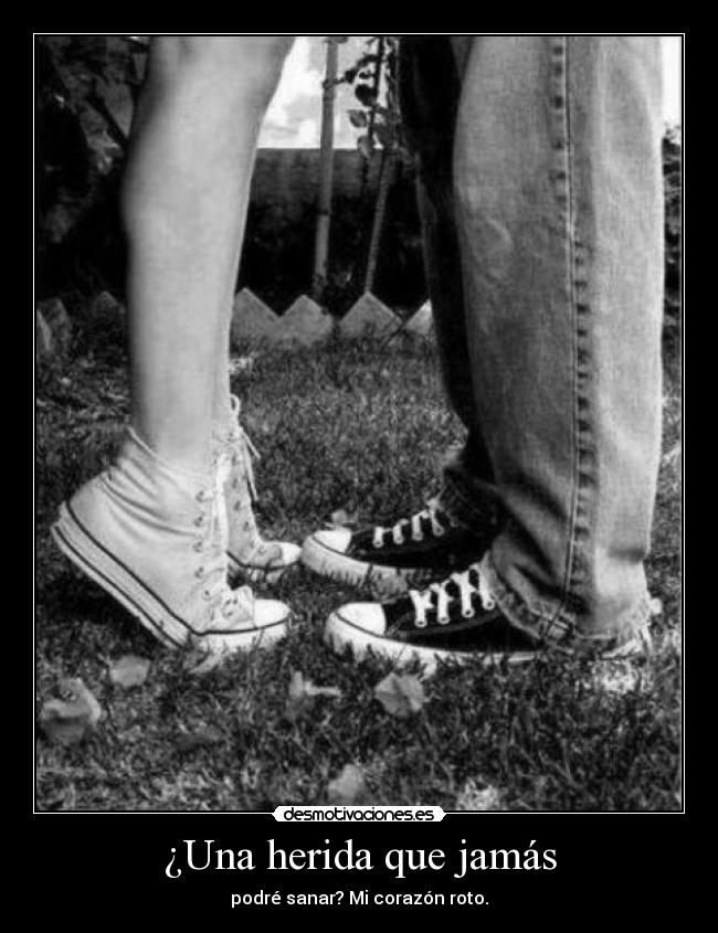 ¿Una herida que jamás - podré sanar? Mi corazón roto.