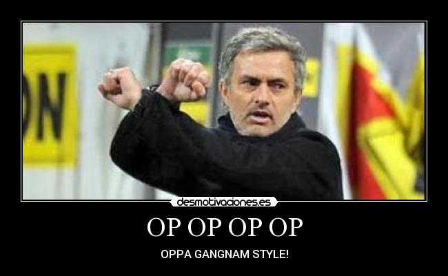OP OP OP OP - OPPA GANGNAM STYLE!
