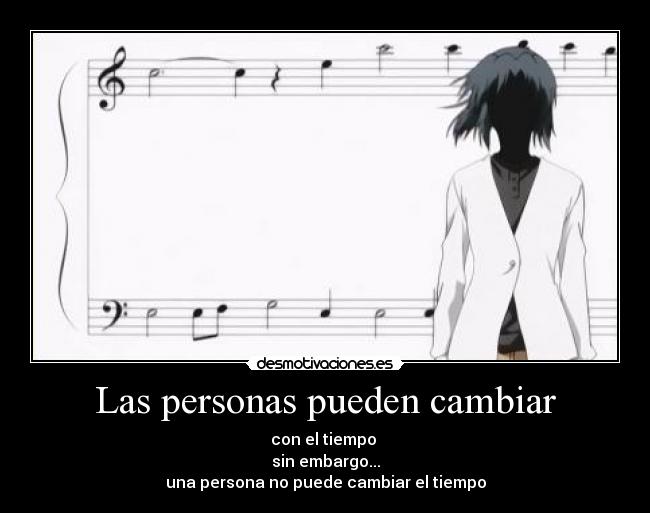 Las personas pueden cambiar - con el tiempo
sin embargo...
una persona no puede cambiar el tiempo