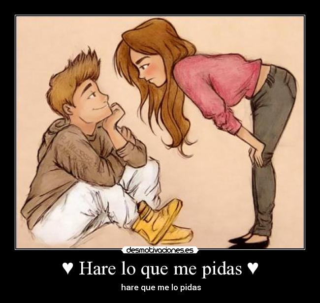 ♥ Hare lo que me pidas ♥ - ♫ ♥ hare que me lo pidas ♥ ♫