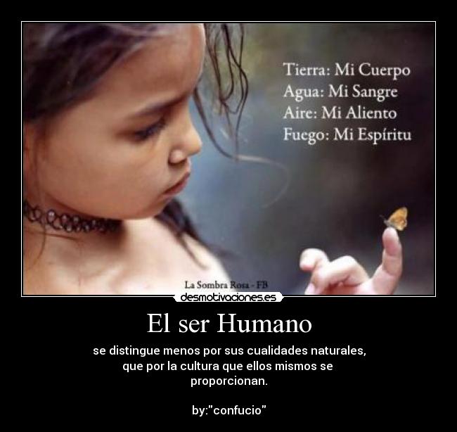 El ser Humano - se distingue menos por sus cualidades naturales,
que por la cultura que ellos mismos se
proporcionan.
by:confucio