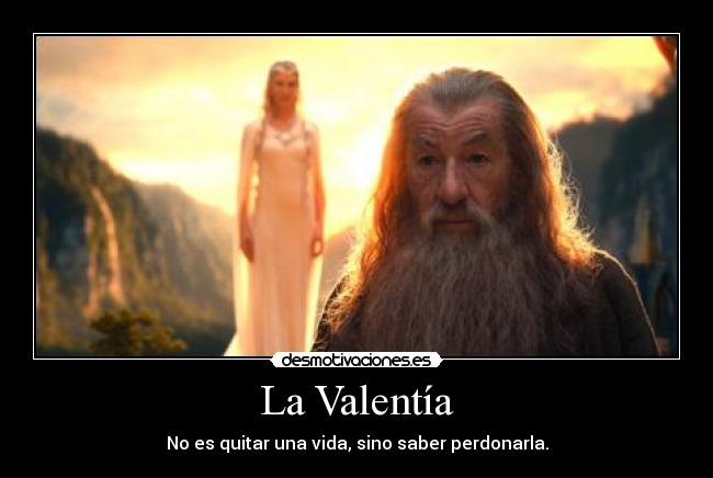 La Valentía - No es quitar una vida, sino saber perdonarla.