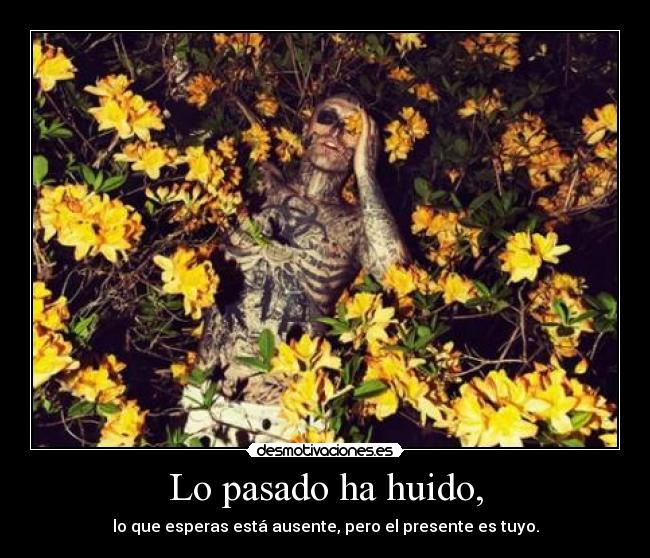 Lo pasado ha huido, -