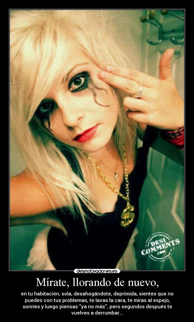 Mírate, llorando de nuevo, - 
