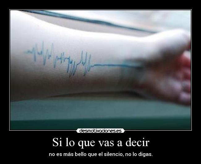 Si lo que vas a decir -