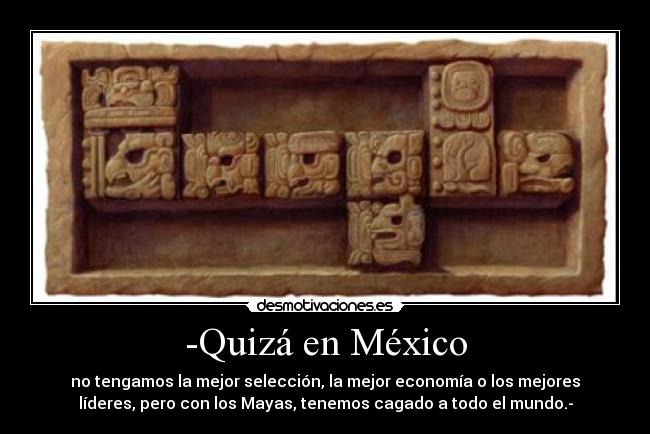 -Quizá en México -