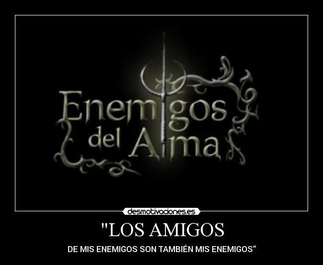 carteles amigos los amigos mis enemigos son tambien mis enemigos desmotivaciones