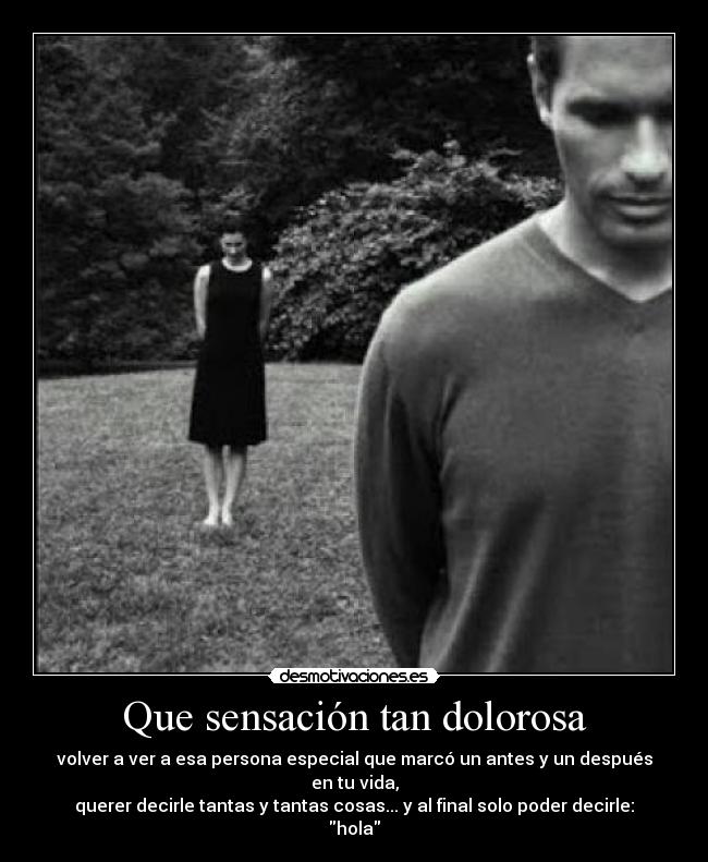 Que sensación tan dolorosa -