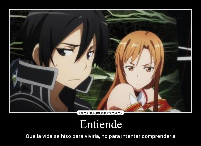 Entiende - Que la vida se hiso para vivirla, no para intentar comprenderla