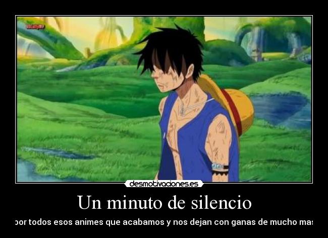 Un minuto de silencio - por todos esos animes que acabamos y nos dejan con ganas de mucho mas