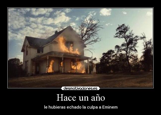 Hace un año - le hubieras echado la culpa a Eminem