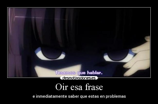 Oir esa frase -