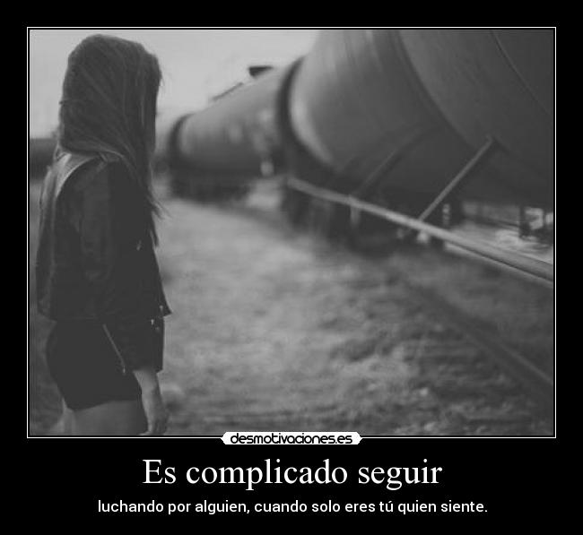 Es complicado seguir -