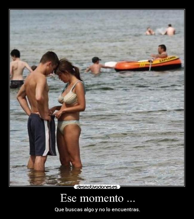 Ese momento ... -