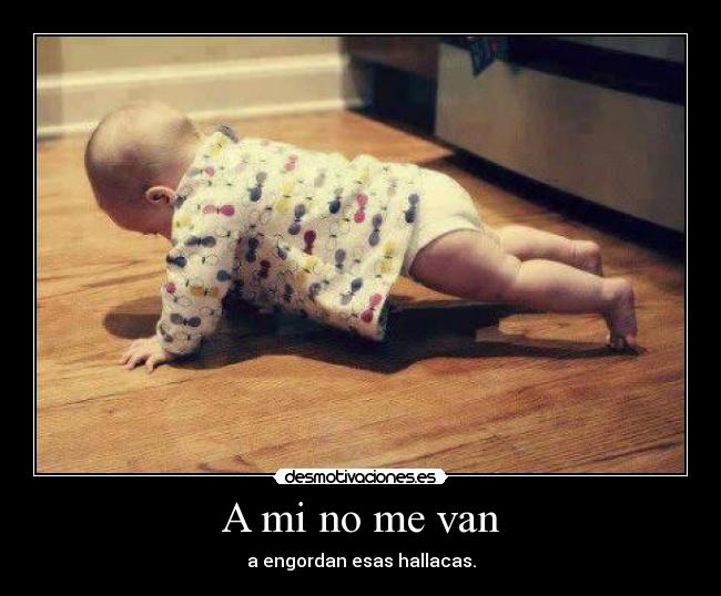 A mi no me van - a engordan esas hallacas.