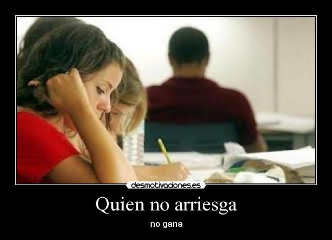 Quien no arriesga - no gana