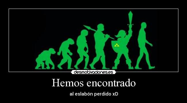 Hemos encontrado - al eslabón perdido xD