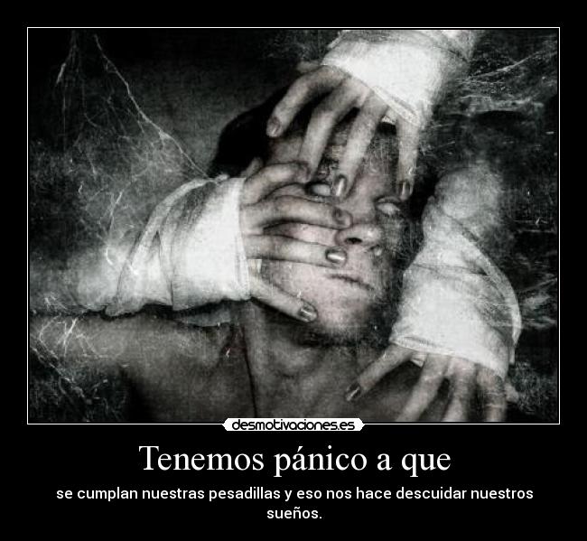 Tenemos pánico a que -
