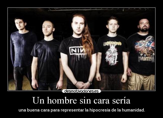 Un hombre sin cara sería - una buena cara para representar la hipocresía de la humanidad.