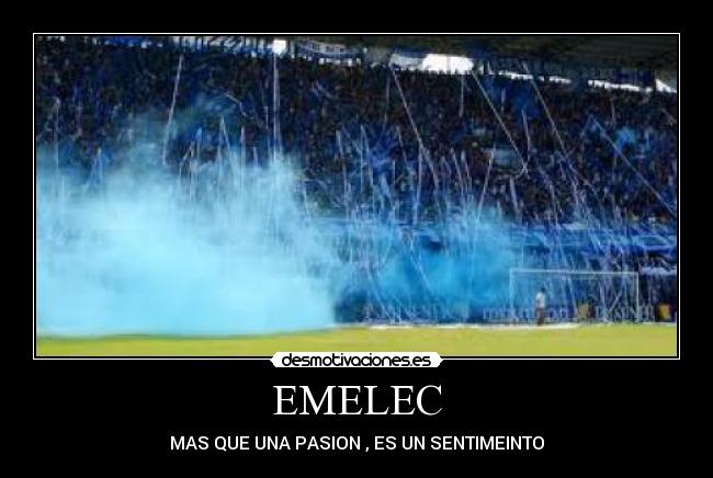 EMELEC - MAS QUE UNA PASION , ES UN SENTIMEINTO