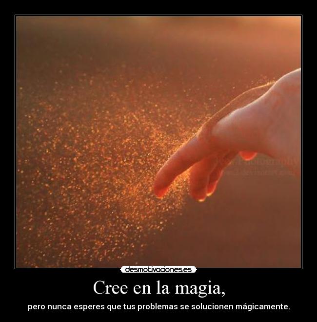 Cree en la magia, - 