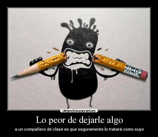Lo peor de dejarle algo -