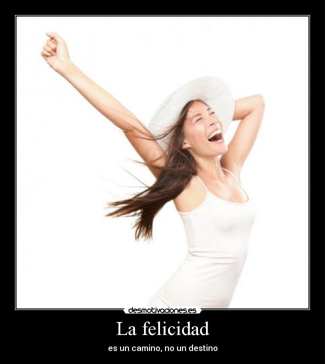 La felicidad - es un camino, no un destino
