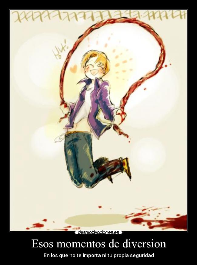 Esos momentos de diversion - En los que no te importa ni tu propia seguridad