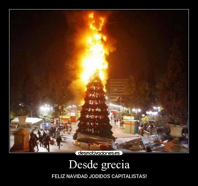 Desde grecia - FELIZ NAVIDAD JODIDOS CAPITALISTAS!