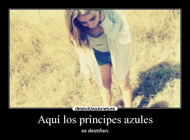 Aquí los príncipes azules - se destiñen.