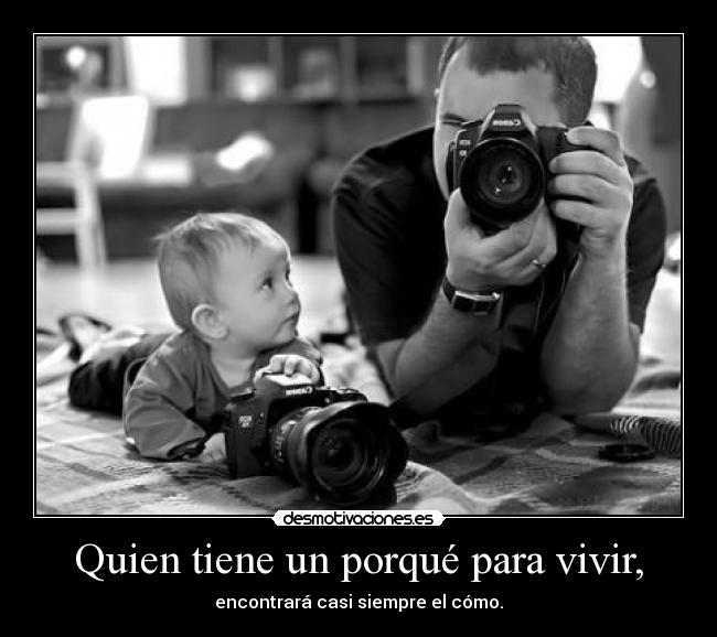 Quien tiene un porqué para vivir, -