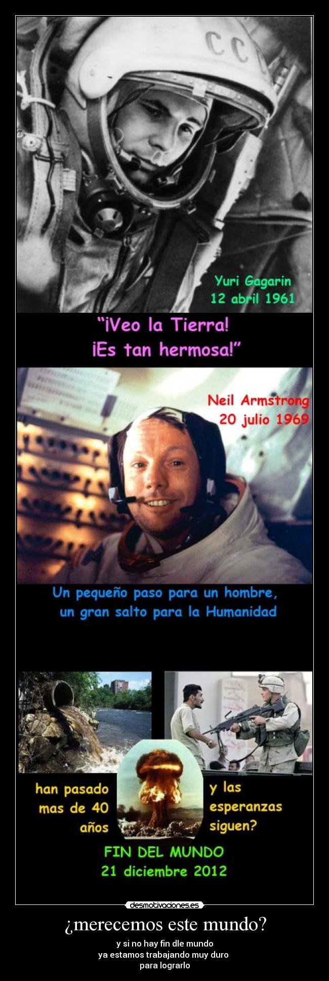 ¿merecemos este mundo? - y si no hay fin dle mundo
ya estamos trabajando muy duro
para lograrlo