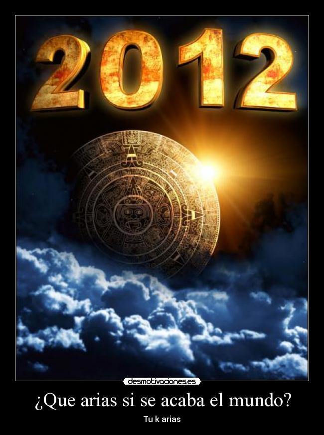 ¿Que arias si se acaba el mundo? -