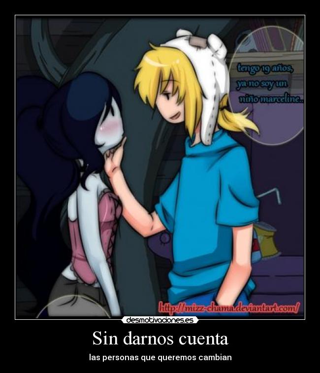 Sin darnos cuenta - las personas que queremos cambian