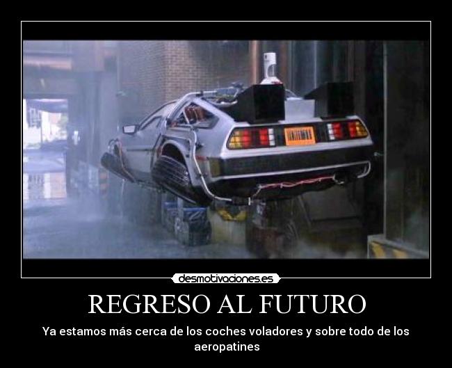 REGRESO AL FUTURO - Ya estamos más cerca de los coches voladores y sobre todo de los aeropatines