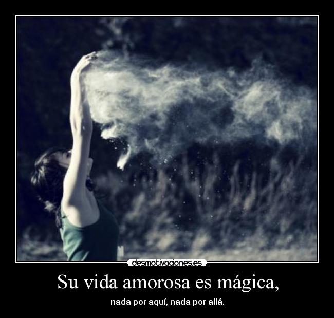 Su vida amorosa es mágica, - 